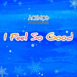 I Feel So Good (feat. Bob Kaugeez)