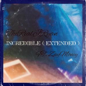 Incredible (feat. ZayMoney) (Extended|Explicit)