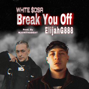 Break You Off (feat. White $osa) (Explicit)