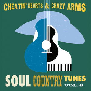Cheatin' Hearts & Crazy Arms - Soul Country Tunes, Vol. 6