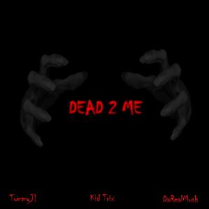 Dead 2 Me (feat. Kid Trix & DaRealMush) (Explicit)
