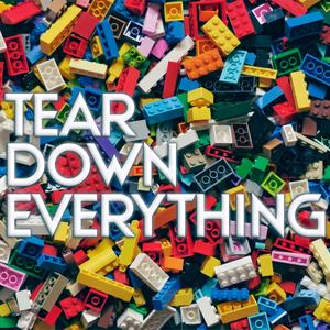 Tear Down Everything