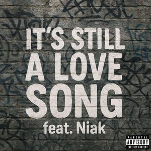 It's Still a Love Song (feat. Niak) (Explicit)