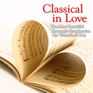 Classical in Love (The Most Beautiful Romantic Symphonies for Valentine's Day)