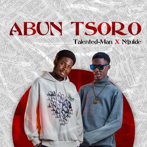 Abun Tsoro (feat. Talented man & Ngulde)