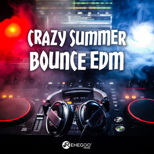 Crazy Summer Bounce EDM - Cool Energetic Dance Music, Fresh Sounds