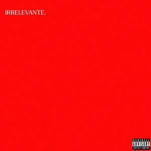 IRRELEVANTE! (Explicit)