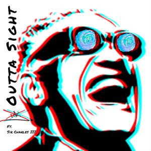 Outta Sight (feat. Sir Charles III) (Explicit)