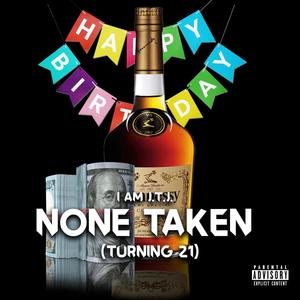 None Taken (Turning 21) [Explicit]