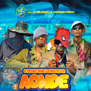 O PEIXE QUE LEVASTE TA AONDE