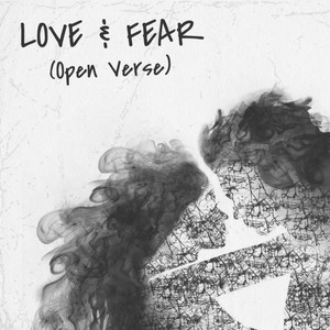 LOVE & FEAR (OPEN VERSE)