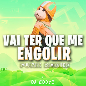 Vai Ter Que Me Engolir (Remix)