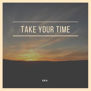 take your time