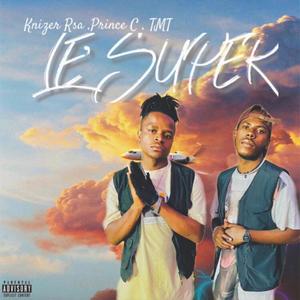 Le Super (feat. TmT, Knizer Rsa & Prince C)