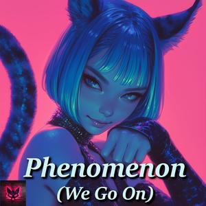 Phenomenon (We Go On)