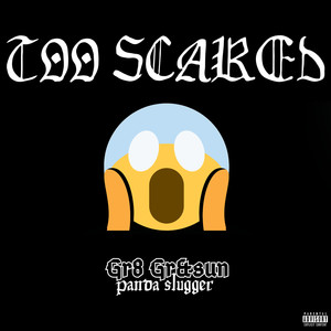 Too Scared (Explicit)