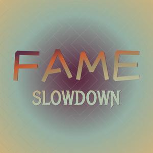 Fame Slowdown