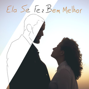 Ela Se Fez Bem Melhor