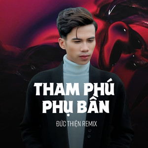 Tham Phú Phụ Bần (Đức Thiện Remix)