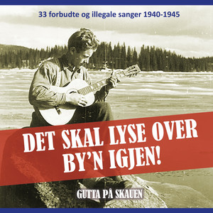 Det skal lyse over by´n igjen! (33 forbudte og illegale sanger 1940-1945)