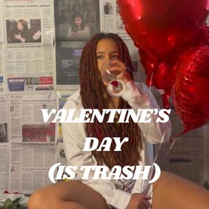 Valentine's Day (Is Trash) [Explicit]