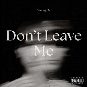 Don't Leave Me (Explicit)