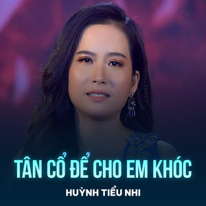 Tân Cổ Để Cho Em Khóc