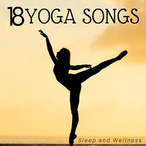 18 Yoga Songs: Sleep and Wellness, Healing Sounds for Reiki & Massage, Zen New Age Music, Relaxing Yoga Music for Deep Relaxation