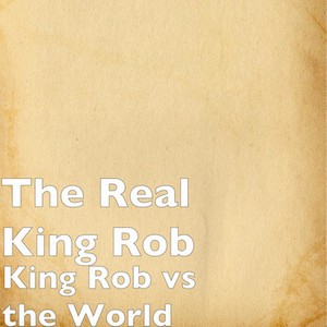 King Rob vs The World (Explicit)