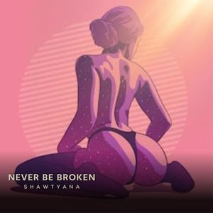 Never Be Broken (Explicit)