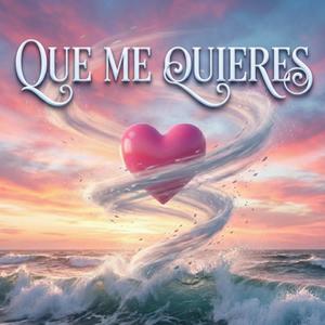 QUE ME QUIERES
