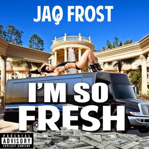 I'm so Fresh (Explicit)