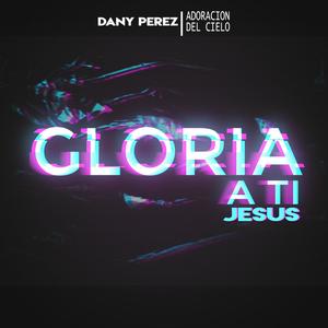 Gloria a ti Jesus (feat. Adoracion del cielo)