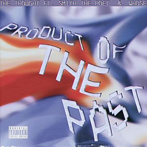 Product of the Past (feat. Smith the Poet & Whose) [Explicit]