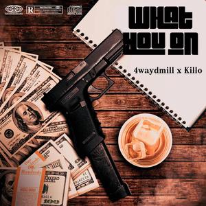 What You On (feat. Killo) [Explicit]