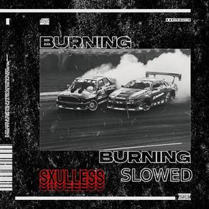 Burning (Slowed)