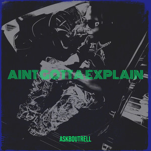 Aint Gotta Explain (Explicit)