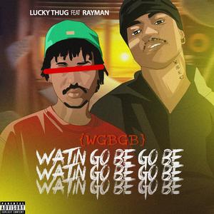 WATIN GO BE GO BE (feat. Rayman) [Explicit]