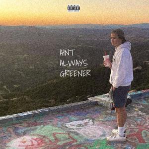 Ain't Always Greener (feat. neha) [Explicit]