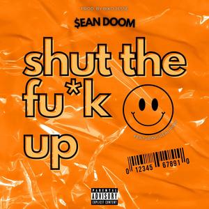 Shut The **** Up (feat. Sean Doom & Real Rich) (Explicit)