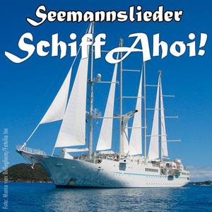 Schiff Ahoi - Seemannslieder