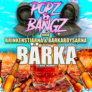 BÄRKA (feat. Bärkaboysarna & Popz & Bangz) [STRÖG REMIX]