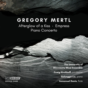 Gregory Mertl: Afterglow of A Kiss, Empress & Piano Concerto