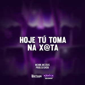 Hoje Tú Toma Na X@ta (Explicit)