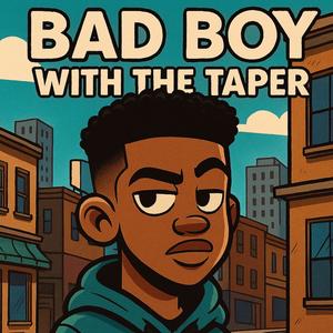 BAD BOY WITH THE TAPER
