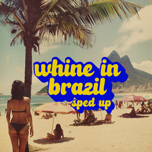 Whine in Brazil (Sped Up)