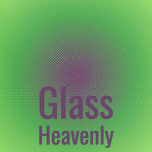 Glass Heavenly