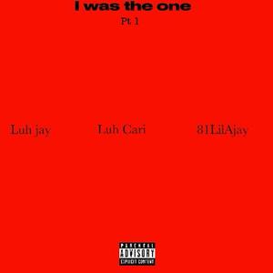 I was the one -, Pt. 1 (feat. Luh Jay & Luh Cari) (Explicit)