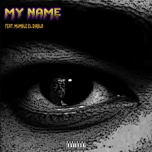 My Name(feat. Mumble el Diablo) (Explicit)