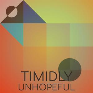 Timidly Unhopeful